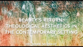 Beauty’s Return Theological Aesthetics in the Contemporary Setting [upl. by Noffihc77]