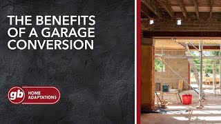 The Benefits of Garage Conversions  GB Home Adaptations [upl. by Kerrill988]