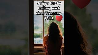 3 Tipps zur Heilung nach einer Trennung Teil 1 [upl. by Lrae218]