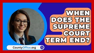 When Does The Supreme Court Term End  CountyOfficeorg [upl. by Kostival933]