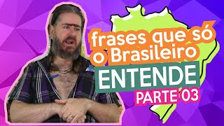 Frases que só o Brasileiro entende PARTE 03 HUMOR [upl. by Runkle]