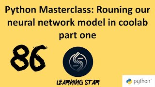 86Python Masterclass Rouning our neural network model in coolab part one [upl. by Care]