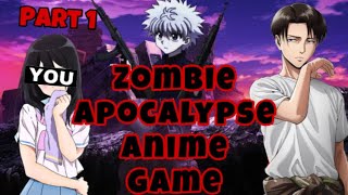 The Ultimate Zombie Apocalypse Anime Game  MultiFandom  story game  PART 1 [upl. by Anileve]