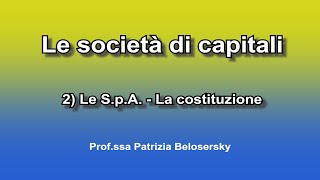 Le società di capitali 2 Le SpA  La costituzione [upl. by Codi]