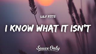 Lily Fitts  I Know What It Isnt Lyrics [upl. by Assed]