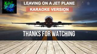 LEAVING ON THE JET PLANE KARAOKE VERSIONNO VOCAL [upl. by Riorsson]