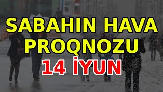 SABAHIN HAVA PROQNOZU 14 iyun 2024 Hava haqqinda [upl. by Low]