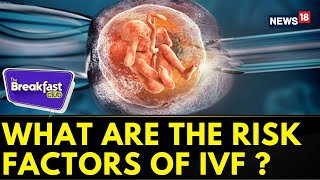 The Breakfast Club  What Are The Risk Factors Of IVF   IVF Treatment Latest News  News18 [upl. by Aiksas290]