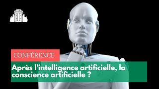 Après l’intelligence artificielle la conscience artificielle   ENSPSL [upl. by Esmaria]