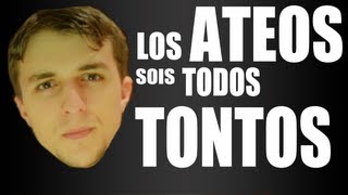 Los Ateos sois todos TONTOS [upl. by Zeke]