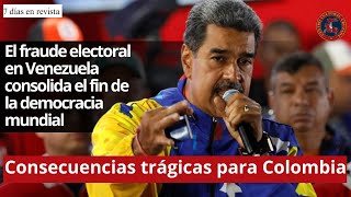 Fraude Electoral En Venezuela Fin De La Democracia Consecuencias Para Colombia  7 Días en Revista [upl. by Tiffany]