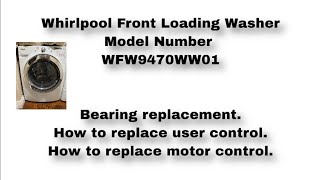 Whirlpool Washer Repair WFW9470WW01 Bearing replacement Motor control User control replacement [upl. by Eille968]