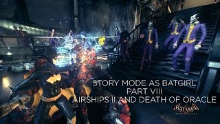 Batman Arkham Knight  Story Mode as Batgirl Part VIII Airships II and Death of Oracle [upl. by Ealasaid]