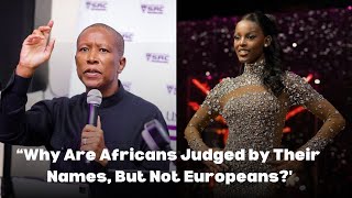 EFFs Julius Malema Why Are Africans Judged by Their Names But Not Europeans [upl. by Chipman]