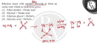 Ethylene reacts with osmium tetroxide to form an osmic ester which on hydrolysis gives [upl. by Tudela327]