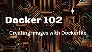 Docker 102  The Dockerfile [upl. by Atsillak]