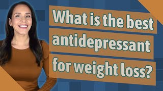 What is the best antidepressant for weight loss [upl. by Puff]