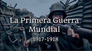 La HISTORIA de la PRIMERA GUERRA MUNDIAL  Tercera parte 19171918 [upl. by Aicenert]