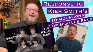 10 Questions For Beatles Fans  Response to Kier Smith [upl. by Ardolino]