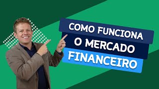 Como Funciona o MERCADO FINANCEIRO [upl. by Baese405]