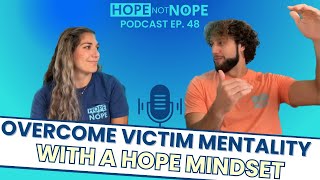 3 Strategies to Overcome Victim Mentality and Embrace a Hope Mindset Ep 48 [upl. by Laehcimaj]