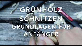 Grünholz Schnitzen  Ausführliche Grundlagen für Einsteiger [upl. by Karna489]