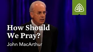 John MacArthur How Should We Pray [upl. by Anitak]