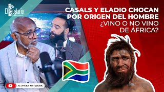 PEDRO CASALS Y ELAIDO HERNANDEZ CHOCAN POR ORIGEN DEL HOMBRE ¿VINO O NO VINO DE ÁFRICA [upl. by Atinat]