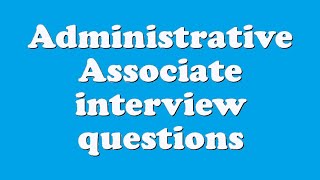 Administrative Associate interview questions [upl. by Nnyllatsyrc]