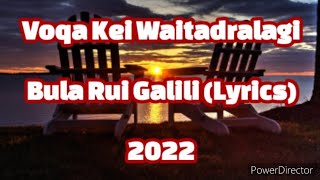 Bula Rui GaliliLyrics  Voqa Kei Waitadralagi [upl. by Jeni820]