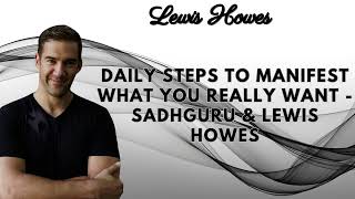 DAILY STEPS To Manifest What You REALLY WANT Sadhguru amp Lewis Howes [upl. by Lachish]