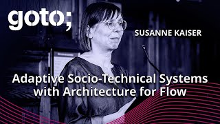 Adaptive SocioTechnical Systems with Architecture for Flow • Susanne Kaiser • GOTO 2024 [upl. by Okire]