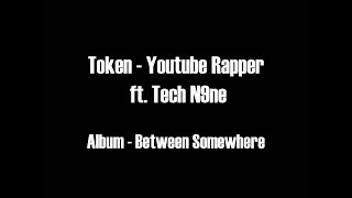 Token  Youtube Rapper ft Tech N9ne HD Lyrics [upl. by August668]