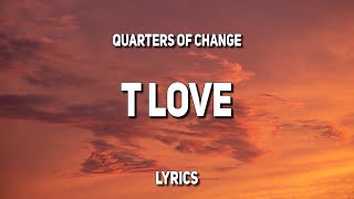 Quarters of Change  T Love Lyrics [upl. by Koffman26]