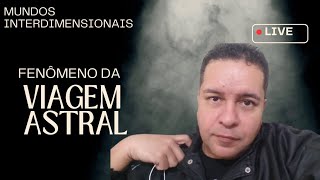 O FENÔMENO DA VIAGEM ASTRAL e os MUNDOS INTERDIMENSIONAIS [upl. by Lian]