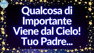 Gli Angeli Dicono Che Qualcosa di Importante Viene dal Cielo Tuo Padre  Messaggio degli Angeli [upl. by Valleau]