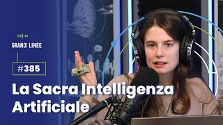 Ep 385  La Sacra Intelligenza Artificiale [upl. by Vasya]