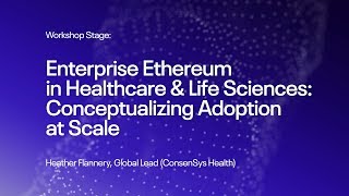 Enterprise Ethereum in Healthcare amp Life Sciences  EtherealNY 2019 [upl. by Wanfried]