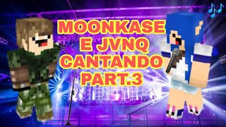 MOONKASE e JVNQ CANTANDO  Parte 3 [upl. by Broek]