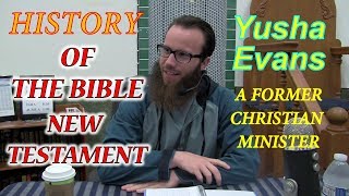 History of The Bible New Testament  By Yusha Evans Former Christian Minister [upl. by Zsa Zsa]