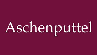 How to Pronounce Aschenputtel Cinderella Correctly in German [upl. by Noemis]