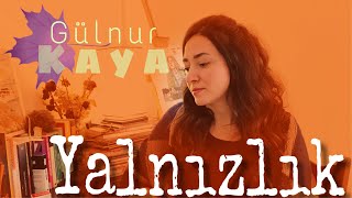 Yalnızlık • Gülnur Kaya [upl. by Loreen]