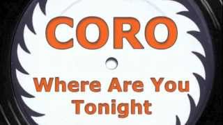 CORO  Where Are You Tonight [upl. by Annehcu]