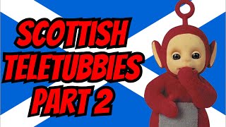 Scottish Teletubbies Part 2 [upl. by Aicsile]