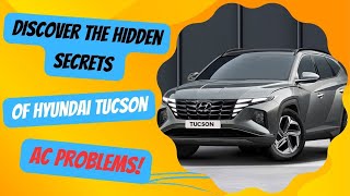 Discover the Hidden Secrets of Hyundai Tucson AC Problems [upl. by Amre]