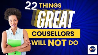 22 things GREAT counsellors will NOT do [upl. by Carmelia]