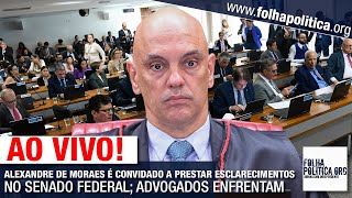 AO VIVO ALEXANDRE DE MORAES É CONVIDADO A PRESTAR ESCLARECIMENTOS NO SENADO FEDERAL ADVOGADOS EN [upl. by Piggy]