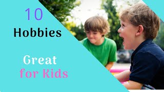 10 Hobbies Great for Kids [upl. by Will487]