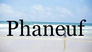 How To Pronounce Phaneuf🌈🌈🌈🌈🌈🌈Pronunciation Of Phaneuf [upl. by Eitsyrk35]