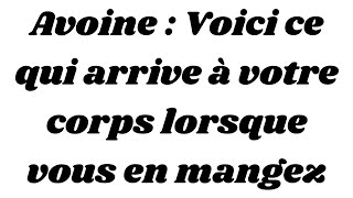 Avoine  Voici ce qui arrive à votre corps lorsque vous en mangez [upl. by Pulcheria11]